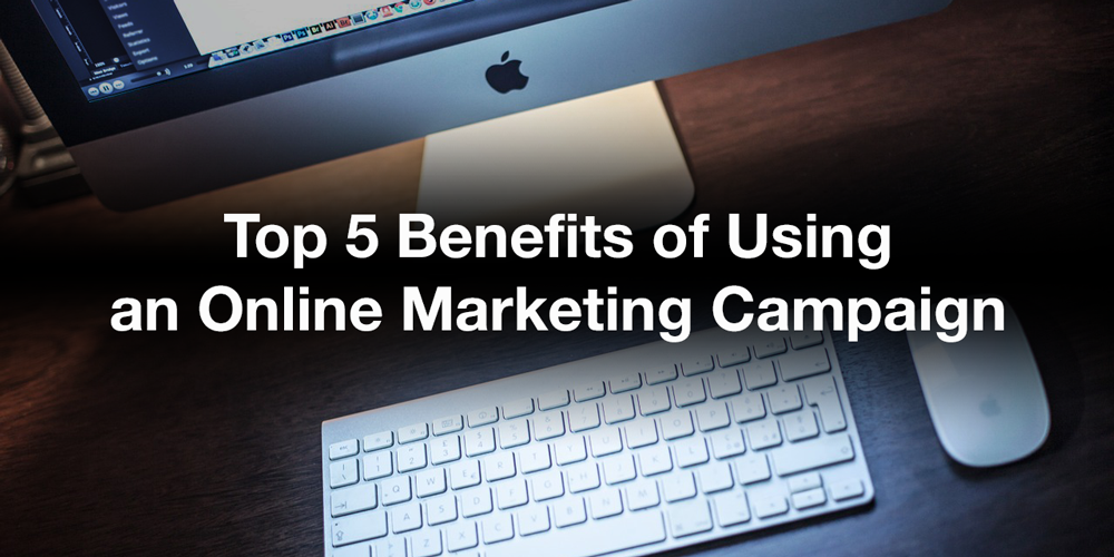 Top 5 Benefits of Using an Online Marketing Campaign | DOZ