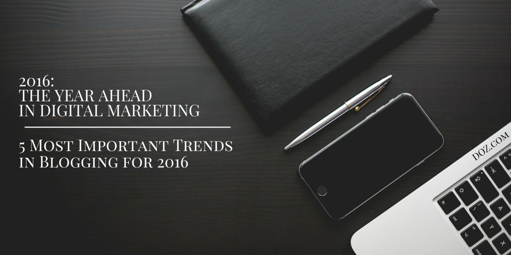 Important 2016 Blogging | in for Most 5 Trends DOZ