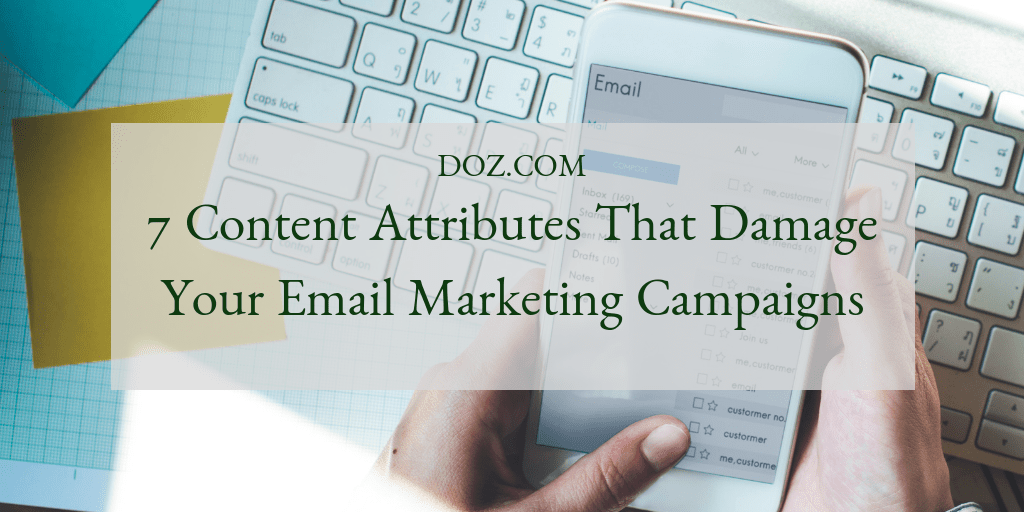 7 Content Attributes That Damage Your Email Marketing Campaigns