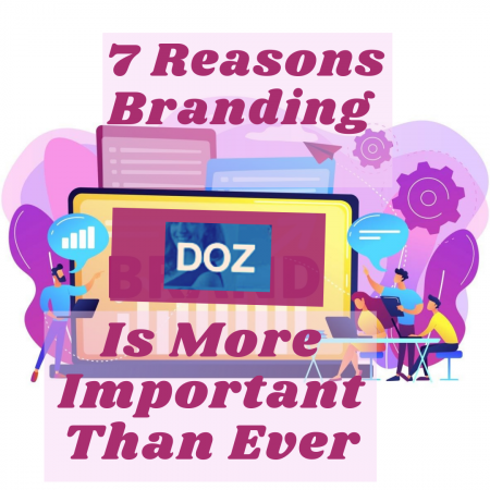 7 reasons is branding more important than ever